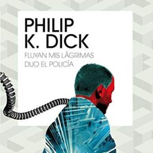 Portada de Philip K. Dick Fluyan mis lágrimas dijo el policía Editorial Minotauro
