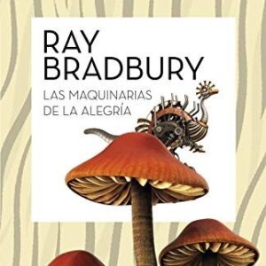 Portada de Ray Bradbury Las maquinarias de la alegría Editorial Minotauro