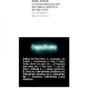 Portada de Lucy R. Lippard Seis años La desmaterialización del objeto artístico del 1966 a 1972 Editorial Akal