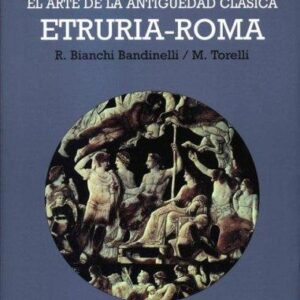 Portada de Ranuccio B. Bandinelli El arte de la antigüedad clásica Etruria - Roma Editorial Akal