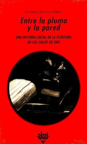 Portada de Castillo Gómez Entre la pluma y la pared Una historia social de la cultura escrita en los siglos de oro Editorial Akal