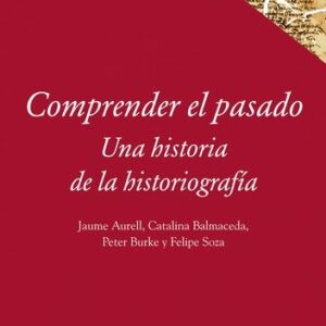 Portada de Peter Burke Jaume Aurell Comprender el pasado Una historia de la historiografía Editorial Akal
