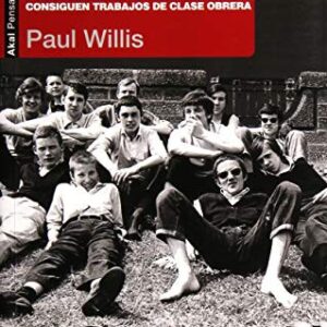Portada de Paul Willis Aprendiendo a trabajar Cómo los chicos de la clase obrera consiguen trabajos de clase obrera Editorial Akal