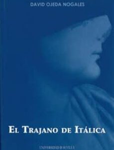 Portada de Ojeda Nogales El trajano de Itálica Roma Universidad de Sevilla