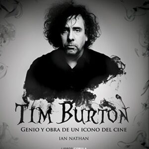 Portada de Ian Nathan Tim Burton Genio y obra de un ícono del cine Editorial Cùpula