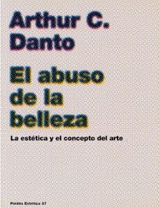 Portada de Arthur C. Danto El abuso de la belleza Editorial Paidós