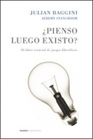 Portada de Julián Baggini ¿Pienso luego existo? El libro esencial de juegos filosóficos Editorial Paidós