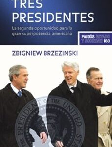 Portada de Zbigniew Brzezinski Tres presidentes La segunda oportunidad para la gran superpotencia Américana Editorial Paidós