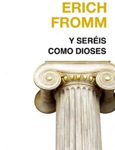 Portada de Erich Fromm Y seréis cómo dioses Editorial Paidós