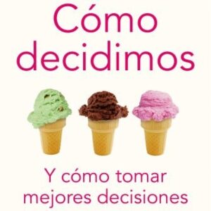 Portada de Jonah Lehrer ¿Cómo decidimos, y cómo tomar mejores decisiones? Editorial Paidós