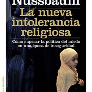 Portada de Martha Nussbaum La nueva intolerancia religiosa Cómo superar la política del miedo en una época de inseguridad Editorial Paidós