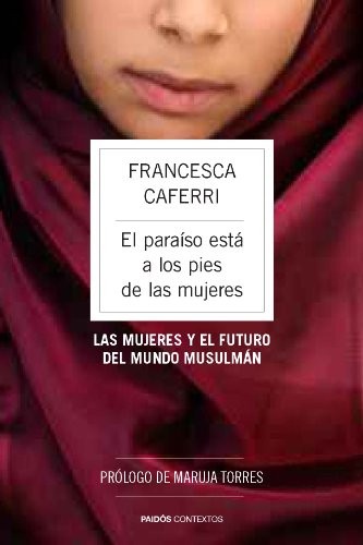 Portada de Francesca Caferri El paraíso está a los pies de las mujeres Las mujeres y el futuro del mundo musulmán Editorial Paidós