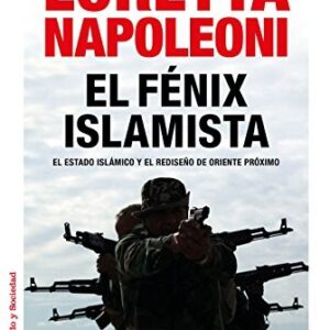Portada de Loretta Napoleoni El Fénix Islamista El fénix islamista El Estado Islámico y el rediseño de Oriente Próximo Editorial Paidós