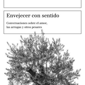 Portada de Martha C. Nussbaum Envejecer con sentido Conversaciones sobre el amor las arrugas y otros pesares Editorial Paidós