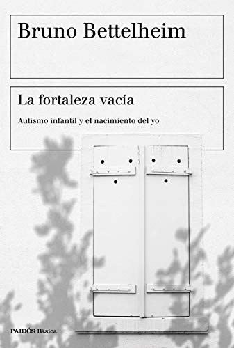 Portada de Bruno Betthelheim La fortaleza vacía Autismo infantil y el nacimiento del yo Editorial Paidós