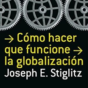 Portada de Joseph E. Stiglitz ¿Cómo hacer que funcione la globalización? Editorial Debolsillo