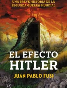 Portada de Juan Pablo Fusi El efecto Hitler Una breve historia de la Segunda Guerra Mundial Editorial Espasa