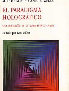 Portada de Ken Wilber, D. Bohm, Pribram y otros El paradigma holográfico Editorial Kairós