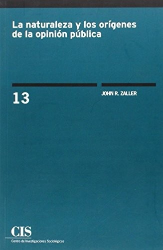 Portada de John R. Zaller Naturaleza y los orígenes de la opinión pública Editorial CIS