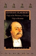 Portada de Gustave Flaubert Viaje a los Pirineos y Córcega Viaje a Bretaña Editorial Valdemar