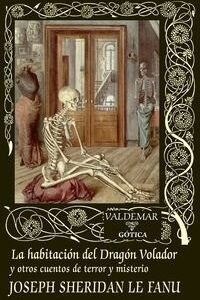 Portada de Joseph Sheridan Le Fanu La habitación del dragón volador y otros Editorial Valdemar