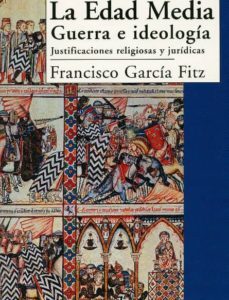 Portada de Francisco García Fitz La Edad Media Guerra e ideología Justificaciones jurídicas y religiosas Editorial Sílex