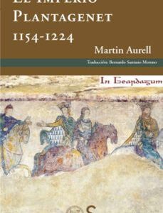 Portada de Aurell Martín El Imperio Plantagenet 1154-1224 Ediciones Sílex