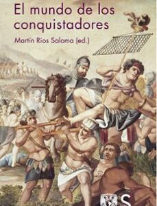Portada de Martín Ríos Saloma El mundo de los conquistadores Editorial Silex