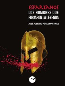 Portada de Pérez Martínez Espartanos Los hombres que forjaron la leyenda Editorial Sílex