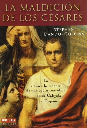 Portada de Stephen Dando-collins La maldición de los Césares La crónica fascinante de una época convulsa Desde Calígula a Trajano