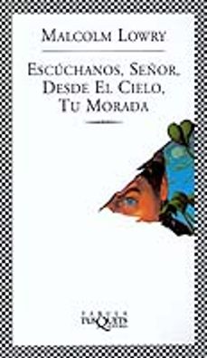 Portada de Malcolm Lowry Escúchanos, Señor, desde el cielo, tu morada Editorial Tusquets