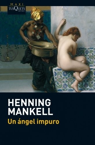 Portada de Henning Mankell Un ángel impuro Editorial Tusquets