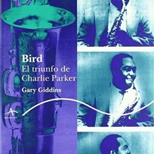 Portada de Gary Giddins Bird El triunfo de Charlie Parker Editorial Alba