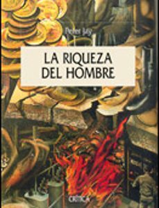 Portada de Peter Jay La riqueza del hombre Tapa dura Editorial Crítica