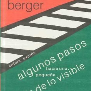 Portada de John Berger Algunos pasos hacia una pequeña teoría de lo visible Editorial Ardora