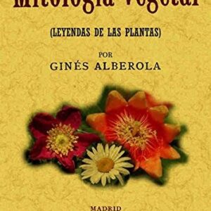 Portada de Ginés Alberola Mitología vegetal Leyendas de las plantas Editorial Maxtor