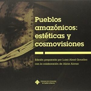 Portada de Pueblos amazónicos Estéticas y cosmovisiones Abad González Universidad Castilla-La Mancha