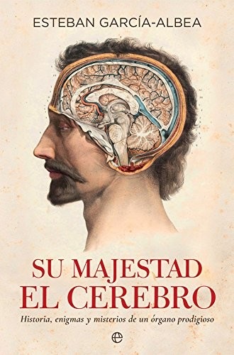 Portada de Esteban García-Albea Ristol Su majestad el cerebro Editorial La esfera de los libros
