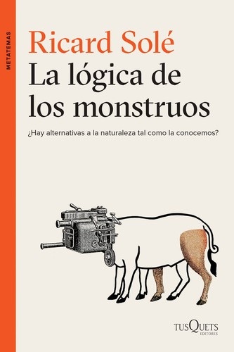 Portada de Ricard Solé La lógica de los monstruos Editorial Tusquets