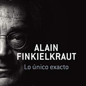 Portada de Alain Finkielkraut Lo único exacto Editorial Alianza