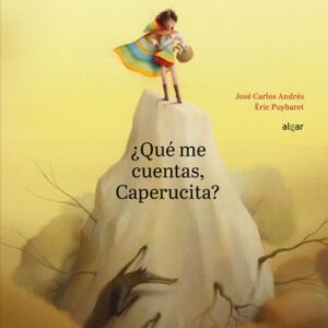 Portada de José Carlos Andrés y Eric Puybaret ¿Qué me cuentas caperucita? Editorial Algar