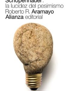 Portada de Roberto R. Aramayo Schopenhauer La lucidez del pesimismo Editorial Alianza