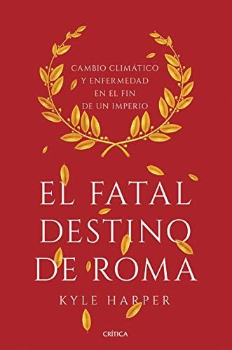 Portada de Kyle Harper El fatal destino de Roma Tapa dura Editorial Crítica