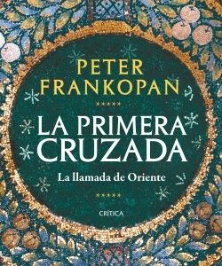 Portada de Peter Frankopan La Primera Cruzada Tapa dura Editorial Crítica