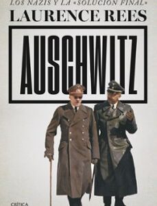Portada de Laurence Rees Auschwitz Los nazis y la solucion final Editorial Crítica