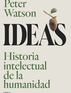 Portada de Peter Watson Ideas Historia intelectual de la humanidad Editorial Critica