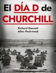 Portada de Allen Packwood  y Richard Dannatt El día D de Churchill Editorial Crítica