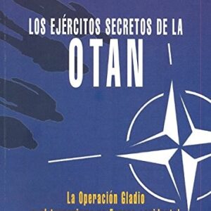 Portada de Daniele Ganser Los ejércitos secretos de la OTAN La operación Gladio y el terrorismo de Europa Occidental Editorial El Viejo Topo