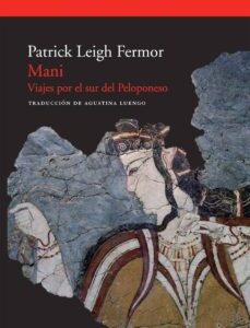 Portada de Patrick Leigh Fermor Mani Viajes por el sur del Peloponeso Editorial Acantilado