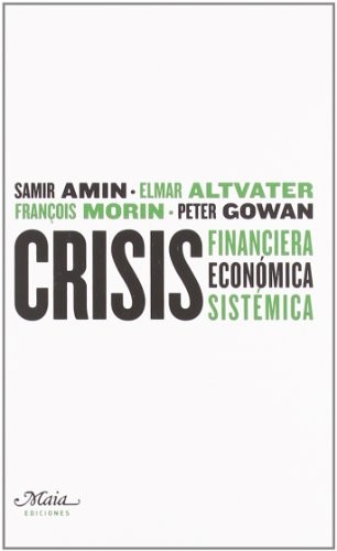 Portada de Samir Amin, Elmar Altvater, Francois Morin y otros Crisis financiera económica sistémica Editorial Maia